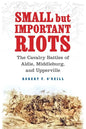 Small But Important Riots: The Cavalry Battles of Aldie, Middleburg, and Upperville - Hardcover