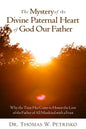The Mystery of the Divine Paternal Heart of God Our Father: Why the Time Has Come to Honor the Love of the Father of All Mankind - Paperback