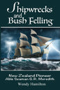 Shipwrecks and Bush Felling: New Zealand Pioneer Able Seaman G.R. Meredith - Paperback