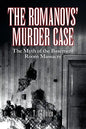 The Romanovs' Murder Case: The Myth of the Basement Room Massacre - Paperback