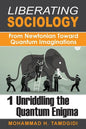 Liberating Sociology: From Newtonian Toward Quantum Imaginations: Volume 1: Unriddling the Quantum Enigma - Paperback