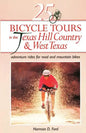 25 Bicycle Tours in the Texas Hill Country and West Texas: Adventure Rides for Road and Mountain Bikes - Paperback