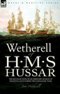 Wetherell of H. M. S. Hussar the Recollections of an Ordinary Seaman of the Royal Navy During the Napoleonic Wars - Paperback