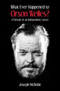 What Ever Happened to Orson Welles?: A Portrait of an Independent Career - Paperback