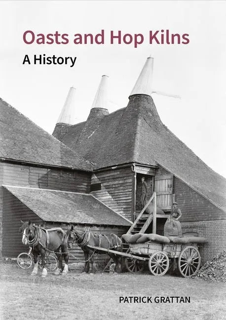 Oasts and Hop Kilns: A History - Hardcover