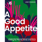 A Good Appetite: Eating for Planet, Body and Soul - Hardcover