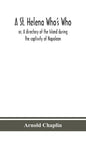 A St. Helena Who's Who; or, A directory of the Island during the captivity of Napoleon - Hardcover