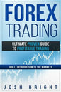 Forex Trading: Ultimate Proven Guide to Profitable Trading: Volume I - Introduction to the Markets - Paperback