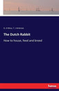 The Dutch Rabbit: How to house, feed and breed - Paperback