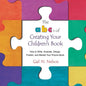 The ABC's of Creating Your Children's Book: How to Write, Illustrate, Design, Publish, and Market Your Picture Book - Paperback
