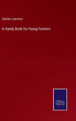 A Handy Book for Young Farmers - Hardcover