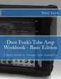 Dave Funk's Tube Amp Workbook - Basic Edition: A Basic Guide to Vintage Tube Amplifiers - Paperback