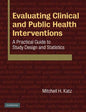 Evaluating Clinical and Public Health Interventions: A Practical Guide to Study Design and Statistics - Paperback