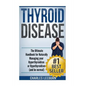 Thyroid Disease: The Ultimate Handbook for Naturally Managing your Hyperthyroidism or Hypothyroidism (a nd be normal) - Paperback