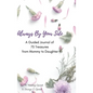 Always By Your Side: A Journal of 75 Guided Treasures from Mommy to Daughter - Hardcover