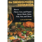 The Smoked-Foods Cookbook: How to Flavor, Cure, and Prepare Savory Meats, Game, Fish, Nuts, and Cheese - Hardcover