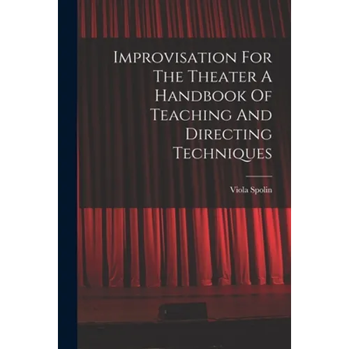 Improvisation For The Theater A Handbook Of Teaching And Directing Techniques - Paperback