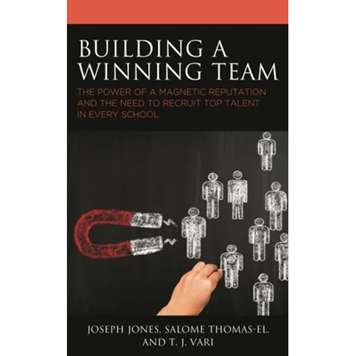 Building a Winning Team: The Power of a Magnetic Reputation and The Need to Recruit Top Talent in Every School - Paperback