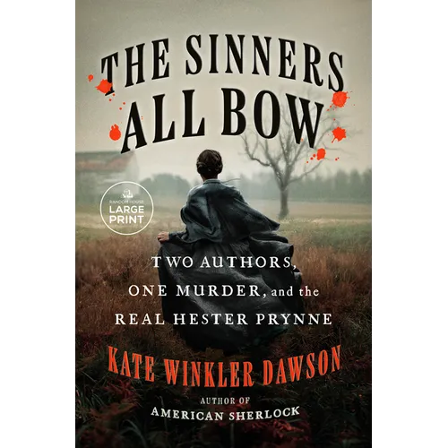 The Sinners All Bow: Two Authors, One Murder, and the Real Hester Prynne - Paperback