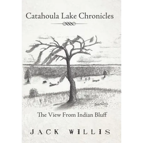 Catahoula Lake Chronicles: The View From Indian Bluff - Hardcover