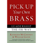 Pick Up Your Own Brass: Leadership the FBI Way - Paperback