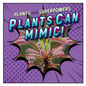 Plants Can Mimic! - Library Binding