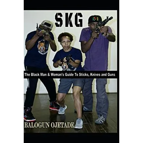 Skg: The Black Man & Woman's Guide to Sticks, Knives and Guns - Paperback