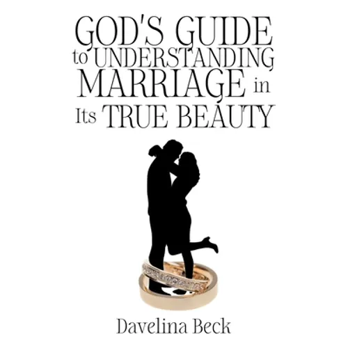 God's Guide to Understanding Marriage in Its True Beauty - Paperback