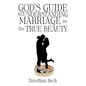 God's Guide to Understanding Marriage in Its True Beauty - Paperback