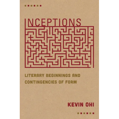 Inceptions: Literary Beginnings and Contingencies of Form - Paperback