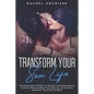 Transform Your Sex Life: The Ultimate Guide to Explore Your Sexuality and Fantasies. Discover Your Sexual Energy and Boost Your Couple's Sex Li - Paperback