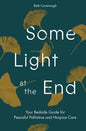 Some Light at the End: Your Bedside Guide for Peaceful Palliative and Hospice Care - Paperback