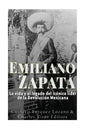 Emiliano Zapata: La vida y el legado del icónico líder de la Revolución Mexicana - Paperback