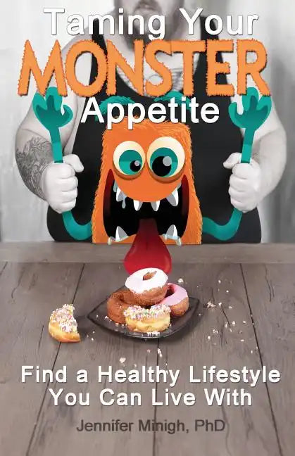 Taming Your Monster Appetite: Find a Healthy Lifestyle You Can Live With - Paperback