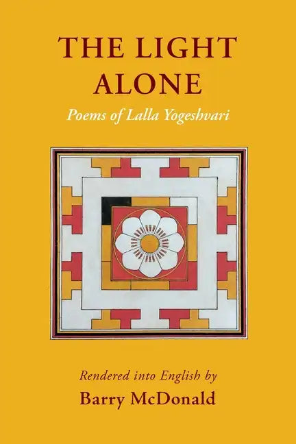 The Light Alone: Poems of Lalla Yogeshvari: Poems - Paperback