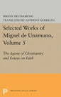 Selected Works of Miguel de Unamuno, Volume 5: The Agony of Christianity and Essays on Faith - Paperback