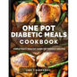The One Pot Diabetic Meals Cookbook: Quick & Easy Flavorful Diabetes-Friendly Recipes Using Cast Iron, Sheet Pans, Dutch Oven, Skillets, Pressure Cook - Paperback
