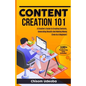 Content Creation 101: A Creative's Guide to Creating Contents, Generating Results And Making Money Even As A Beginner - Paperback
