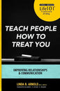 Teach People How to Treat You: Improving Relationships and Communication - Paperback