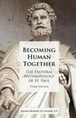 Becoming Human Together: The Pastoral Anthropology of St. Paul, Third Edition - Paperback
