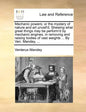 Mechanic Powers; Or the Mystery of Nature and Art Unvail'd. Shewing What Great Things May Be Perform'd by Mechanic Engines, in Removing and Raising Bo - Paperback