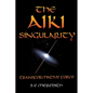 The Aiki Singularity: Transformative Power - Paperback