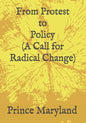 Protest to Policy (A Call for Radical Change): Plus George Floyde Essays (#1-#4) - Paperback