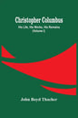 Christopher Columbus: His Life, His Works, His Remains (Volume I) - Paperback