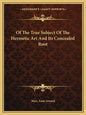 Of the True Subject of the Hermetic Art and Its Concealed Root - Paperback