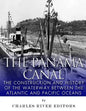 The Panama Canal: The Construction and History of the Waterway Between the Atlantic and Pacific Oceans - Paperback