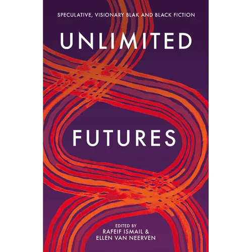 Unlimited Futures: Speculative, Visionary Blak+Black Fiction - Paperback