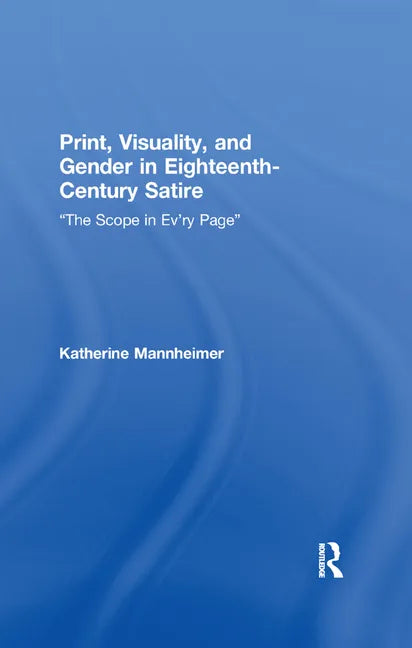 Print, Visuality, and Gender in Eighteenth-Century Satire: �The Scope in Ev�ry Page� - Paperback