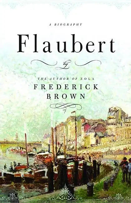 Flaubert: A Biography - Hardcover