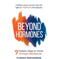Beyond Hormones: 7 Holistic Ways to Thrive Through Menopause - Paperback